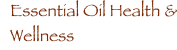 Essential Oil Health & Wellness